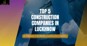 Read more about the article Top 5 Construction Companies In Luckhnow