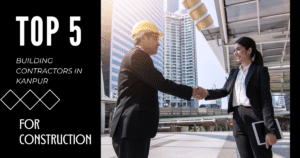 Read more about the article Top 5 Building Contractors in kanpur