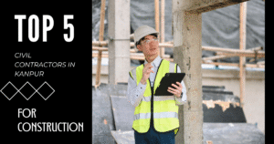 Read more about the article Top 5 Civil Contractors In kanpur