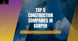 Read more about the article Top 5 Construction Company In Kanpur