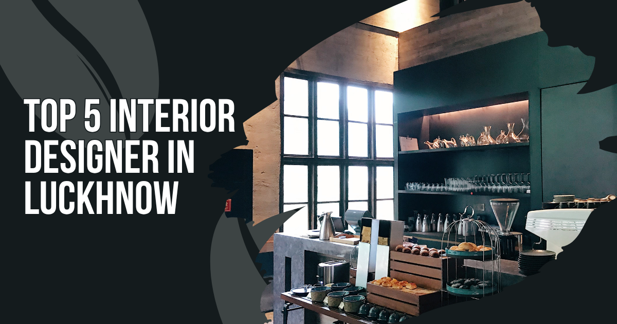 Top 5 Interior Designer In Luckhnow