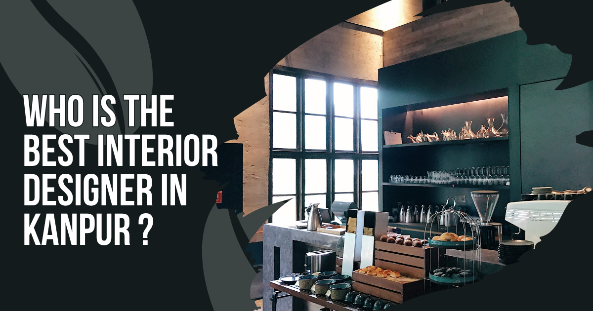 Who Is The Best Interior Designer In kanpur