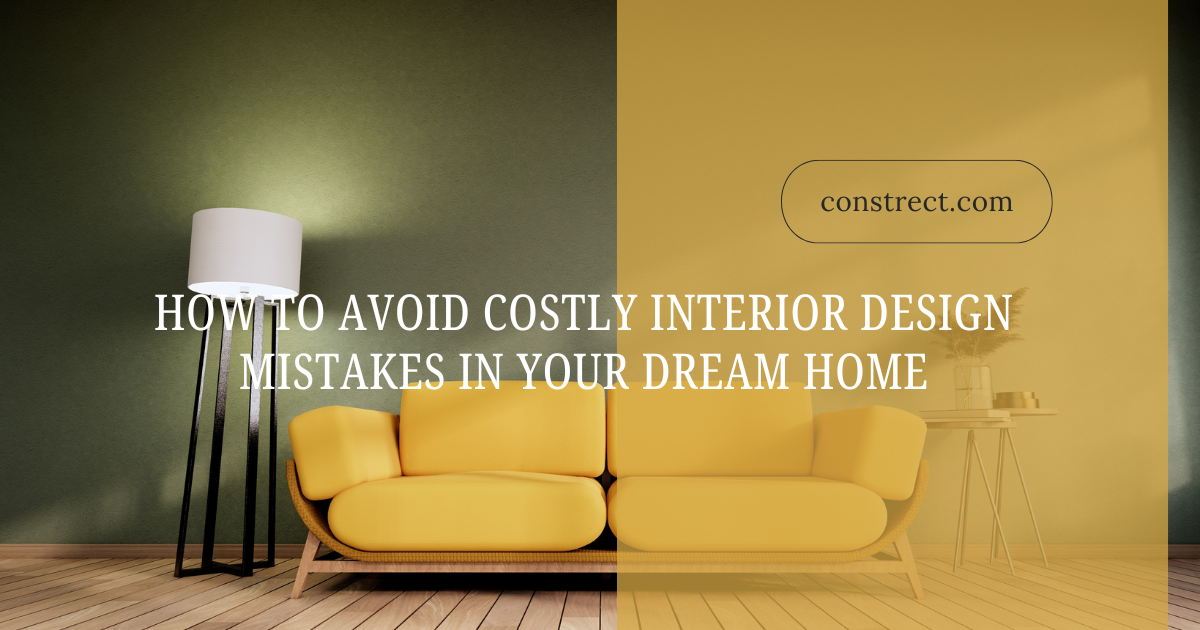 How To Avoid Costly Interior Design Mistakes In Your Dream Home
