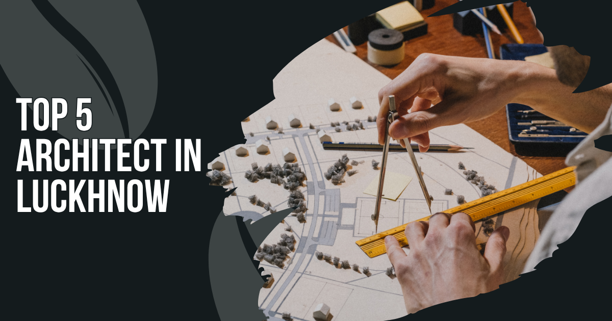 You are currently viewing Top 5 Architect In Luckhnow