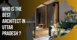 Read more about the article Who Is The Best Architect In Uttar Pradesh