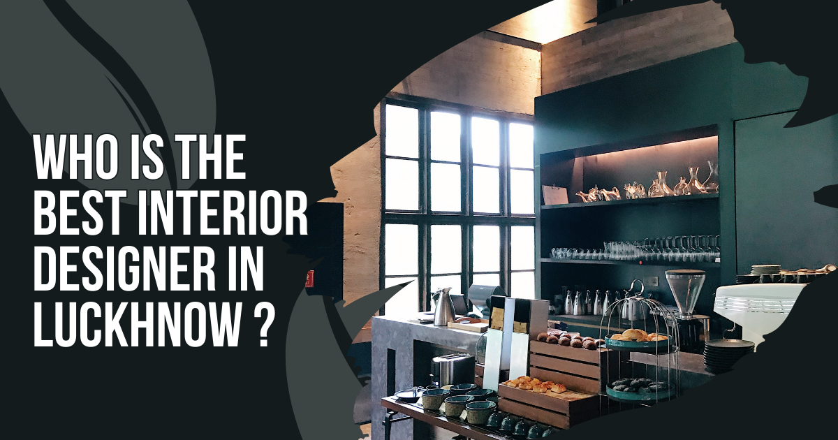 Who Is The Best Interior Designer In Luckhnow