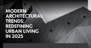 Read more about the article Modern Architectural Trends: Redefining Urban Living in 2025
