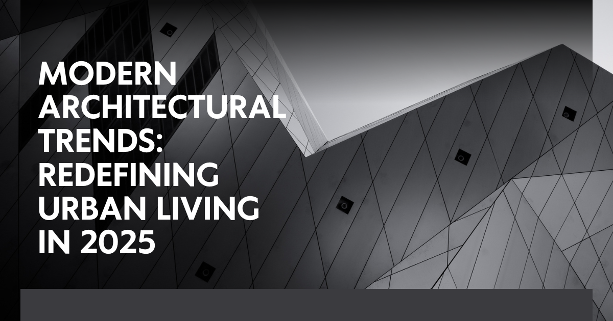 Modern Architectural Trends: Redefining Urban Living in 2025