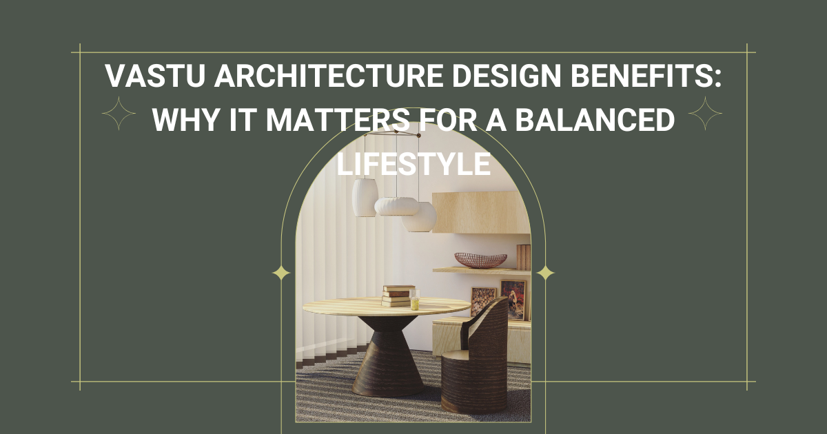 Read more about the article Vastu Architecture Design Benefits: Why It Matters for a Balanced Lifestyle