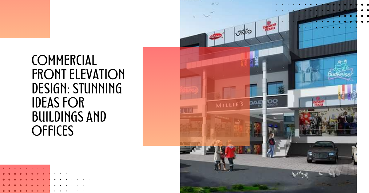 Commercial Front Elevation Design: Stunning Ideas for Buildings and Offices