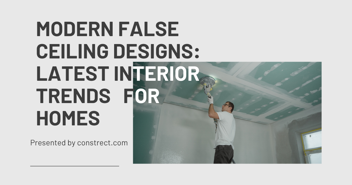 Modern False Ceiling Designs: Latest Interior Trends for Homes