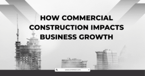 Read more about the article How Commercial Construction Impacts Business Growth