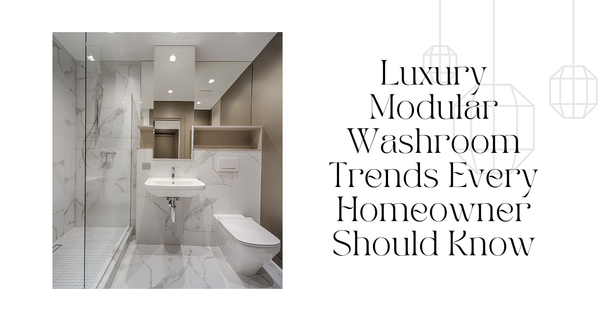 Read more about the article Luxury Modular Washroom Trends Every Homeowner Should Know