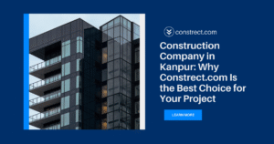 Read more about the article Construction Company in Kanpur: Why Constrect.com Is the Best Choice for Your Project