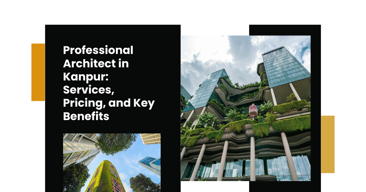 Read more about the article Professional Architect in Kanpur: Services, Pricing, and Key Benefits